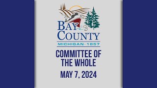 Bay County Committee of the Whole Meeting (5/7/24)