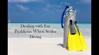 Dealing with Ear Problems When Scuba Diving