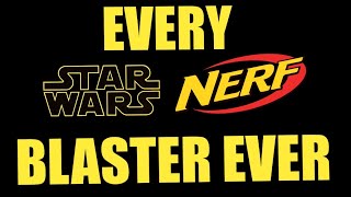 Every Star Wars Nerf Blaster Ever