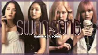 [AI COVER] 'Swan Song' - BLACKPINK