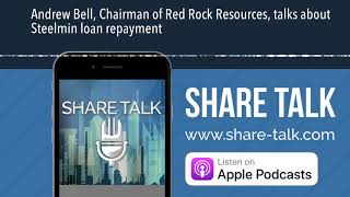 Andrew Bell, Chairman of Red Rock Resources, talks about Steelmin loan repayment