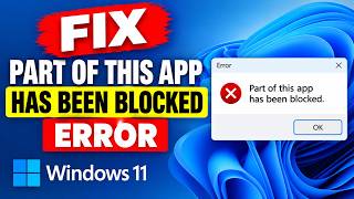 Solved : Part of This App Has Been Blocked Error in Windows 11