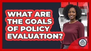 What Are The Goals Of Policy Evaluation?