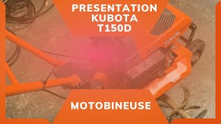 Présentation motobineuse kubota t-150D