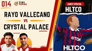 Tiki Tapas: A Spanish Futbol Podcast EP 014 [Rayo Vallecano vs Crystal Palace UECL Final] w/ HLTCO