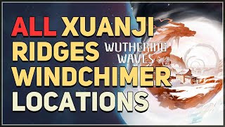 All Xuanji Ridges Windchimer Locations Wuthering Waves