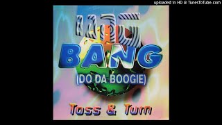 Toss & Turn - Bang Bang (Do Da Boogie) (Club Dub)