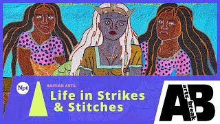 Haitian Arts: Life in Strikes & Stitches | Arts Break | NPT