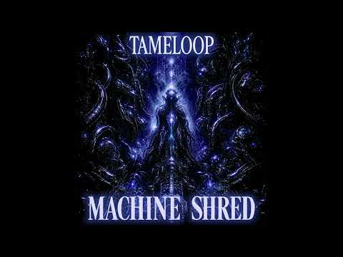Tameloop - Machine Shred VIP