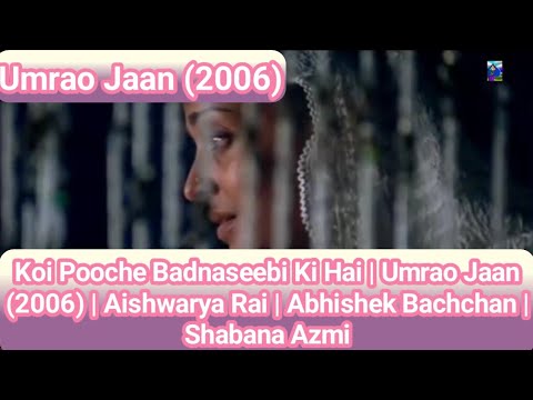 Koi Pooche Badnaseebi Ki Hai  Umrao Jaan 2006  Aishwarya Rai  Abhishek Bachchan Shabana Azmi