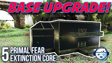 Base Upgrade! | Primal Fear | Extinction Core |  Ark: Survival Evolved | S2:Ep05