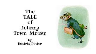 Johnny Town-Mouse Read Aloud By Beatrix Potter Kids Read Aloud Story About Country Mouse Timmy Willy