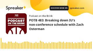 POTB 483: Breaking down IU's non-conference schedule with Zach Osterman