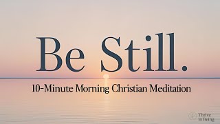 Be Still | 10-Minute Morning Meditation for Peace & Stillness
