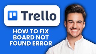 How to Fix Trello “Board Not Found” Error 📌 Quick Steps to Restore Board Access
