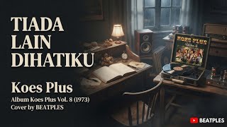 TIADA LAIN DIHATIKU - Koes Plus | Cover Nostalgia by BEATPLES