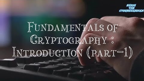 Foundations of Cryptography: Introduction || PART - 1 ||@CyberguardianRushi|| #cybersecurity