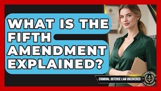 What Is The Fifth Amendment Explained? - Criminal Defense Law Uncovered