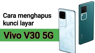 Cara menghapus kunci layar hp Vivo V30 5G