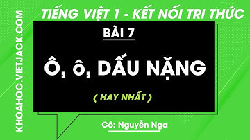 Tiếng Việt lớp 1 - Bài 7: Ô, ô, dấu nặng - trang 26, 27 - Kết nối tri thức - Cô Nga (HAY NHẤT)