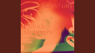 Video thumbnail of "Claude McKenzie - Mukuuin"