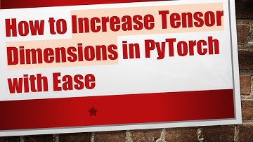 How to Increase Tensor Dimensions in PyTorch with Ease