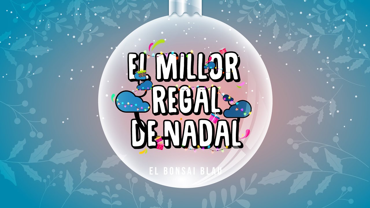El Bonsai Blau - 🎄🎁 EL MILLOR REGAL DE NADAL (videoclip oficial de la cançó)