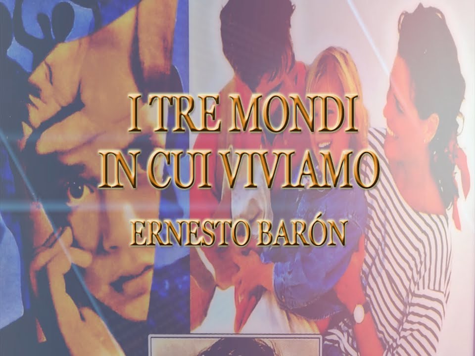 I Tre Mondi in cui viviamo Ernesto Barón YouTube I Tre Mondi in cui viviamo Ernesto Barón YouTube