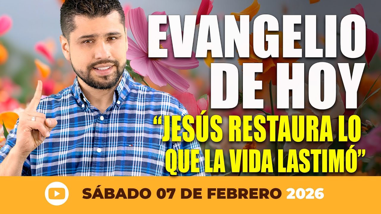 Evangelio de Hoy - Sábado 7 de Febrero – Jesús Restaura lo que la Vida Lastimó