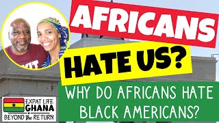 Africans don’t like Blacks (Why Do Africans Hate Black American) Being Black in Ghana