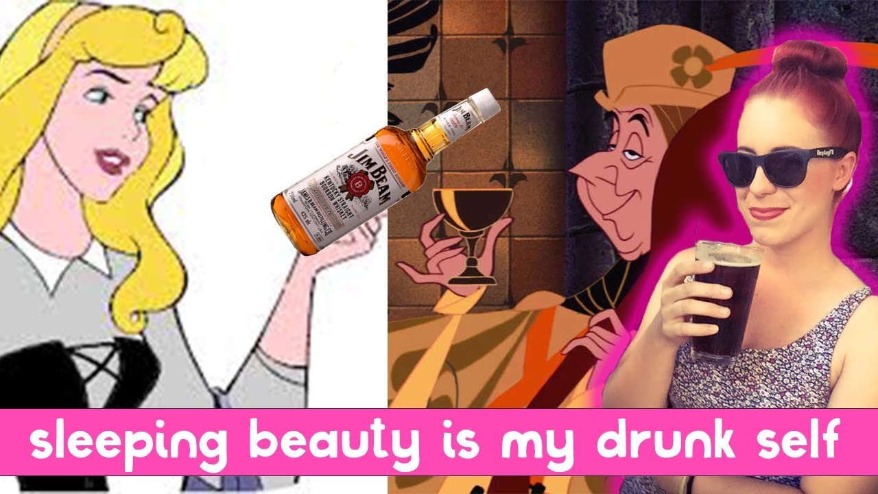 Sleeping Beauty is my drunk self.