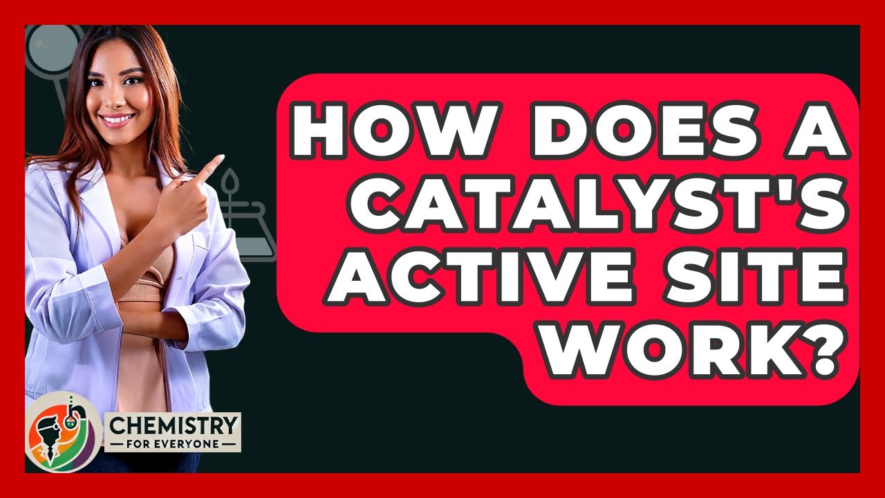 How Does A Catalyst's Active Site Work? - Chemistry For Everyone