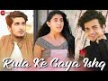 Rula Ke Gaya Ishq | Bhavin, Sameeksha, Vishal | Stebin Ben, Sunny-Inder, Kumaar|