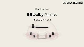 LG Sound Suite H7, M7, M5 & W7 | How to Set Up Dolby Atmos FlexConnect
