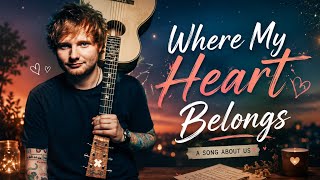 Where My Heart Belongs ❤️ | New Soft Romantic Love Song 2026 | Ed Sheeran Love Song Vibe screenshot 2