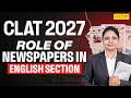 CLAT 2027: Role of Newspapers in English Language Section 📰 How to Read Editorials for RC?