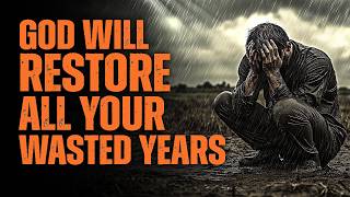 God Will Restore All Your Wasted Years | A Life-Changing Message
