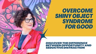 “Overcome Shiny Object Syndrome: Opportunity vs Distraction Decision Making”