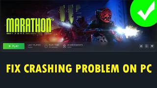 Fix Marathon Crashing/Crash To Desktop (CTD)/Crashes at Startup on PC