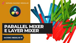 Parallel Mixer e Layer Mixer | Color | Davinci Resolve ITA