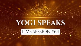 Yogi Speaks - Live Session #64