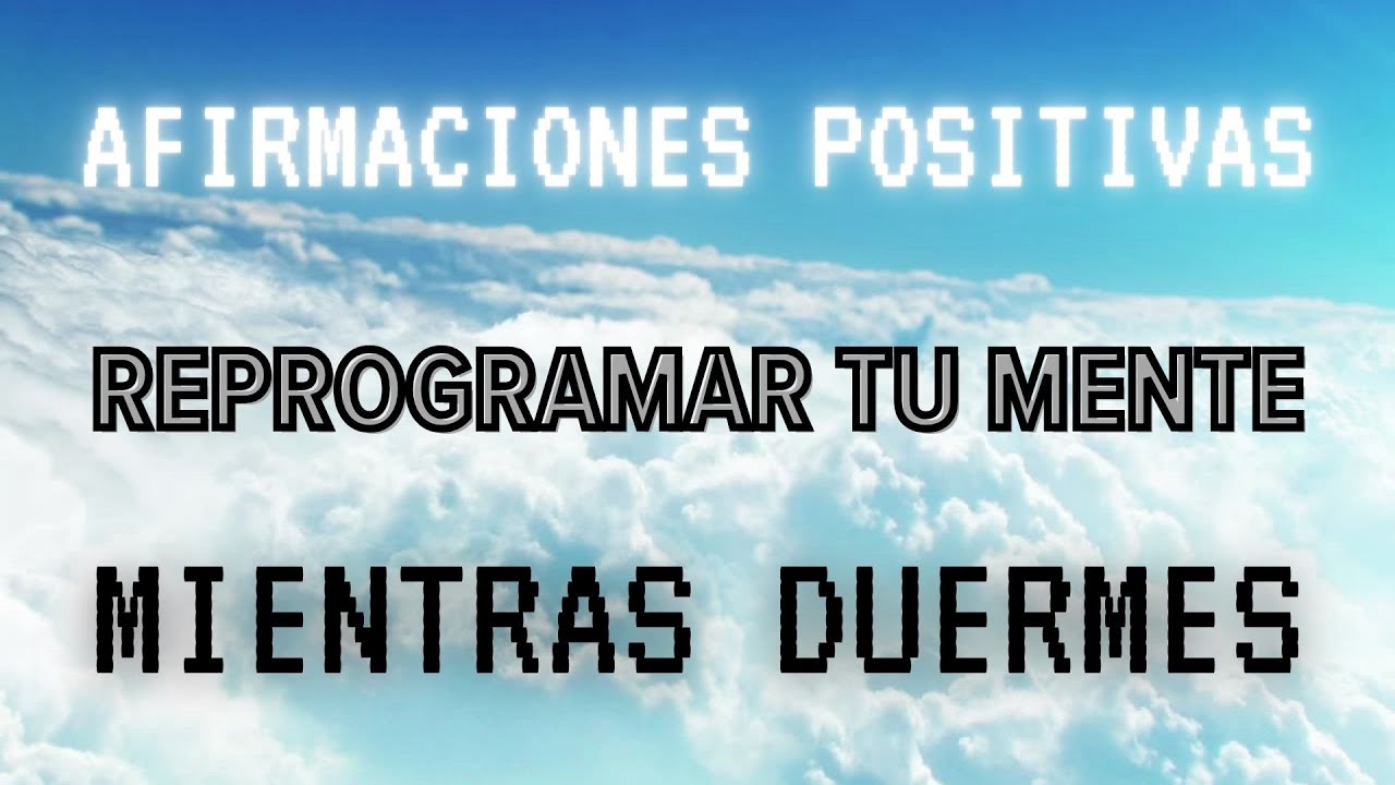 🌟AFIRMACIONES POSITIVAS🌟 para REPROGRAMAR TU MENTE mientras DUERMES ...