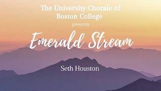 Seth Houston - “Emerald Stream” - The University Chorale of Boston College