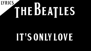 The Beatles - It's Only Love - Lyrics