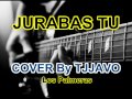 Jurabas tu Los del fuego - COVER By TJJAVO TJ JAVO