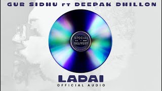 Ladai Official Audio Gur Sidhu Deepak Dhillon Veet Baljit Punjabi Song