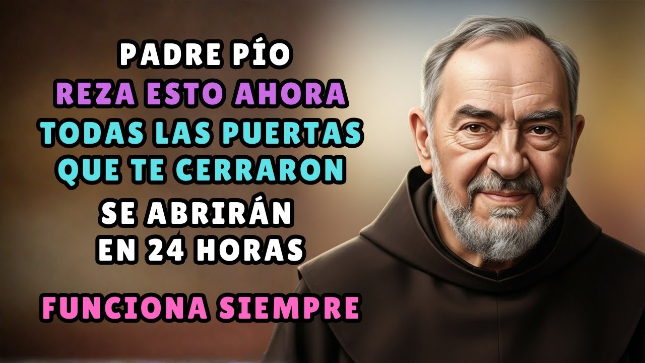 PADRE PÍO: Reza esto AHORA y todas las puertas que te cerraron se ABRIRÁN EN 24 HORAS