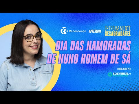 Dia das Namoradas de Nuno Homem de Sá - Extremamente Desagradável