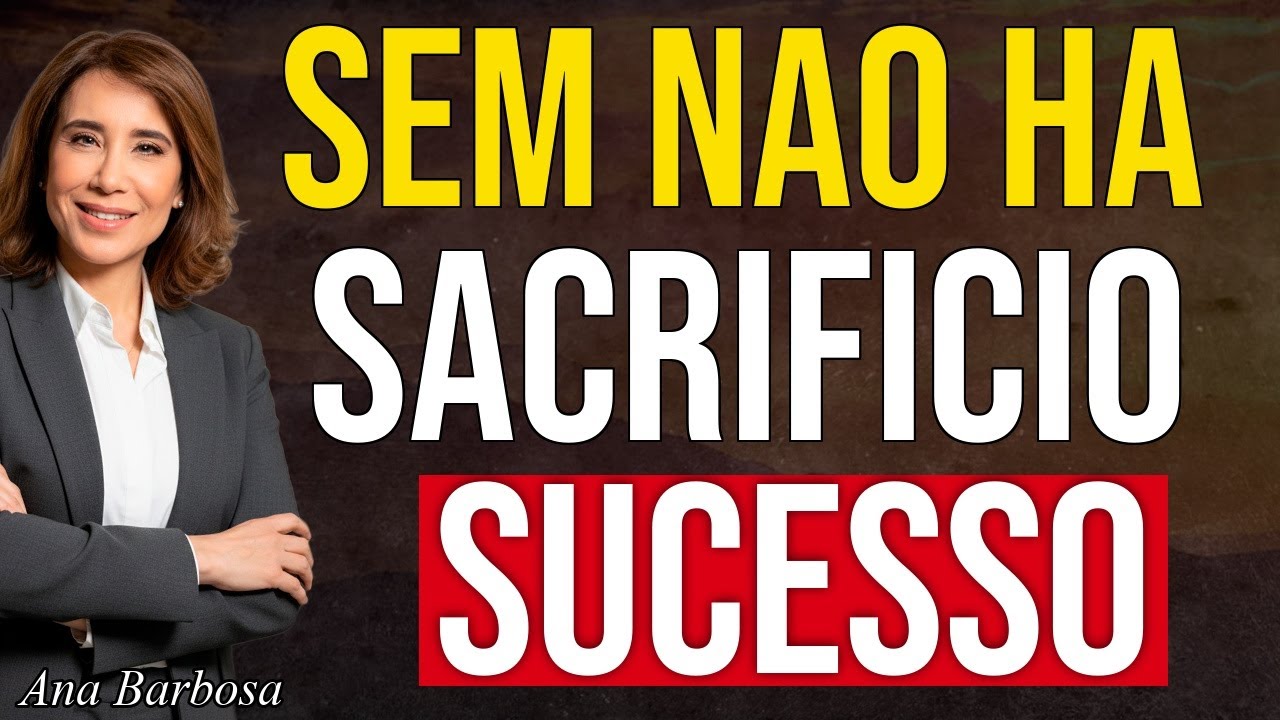 Sacrifique TUDO pelo SUCESSO | Ana Beatriz Barbosa