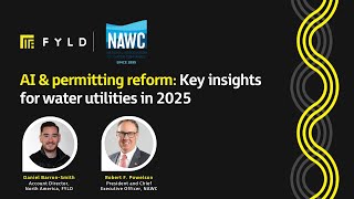 FYLD x NAWC | AI & permitting reform: Key insights for water utilities in 2025